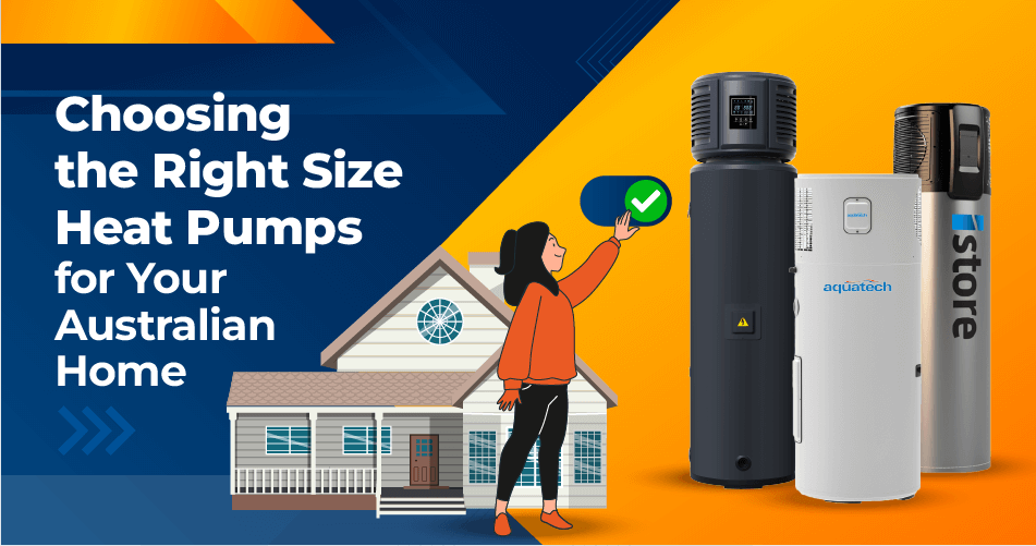 Image of woman standing next to water heater with checkmark. Text overlay with choosing the right size heat pumps for your Australian home