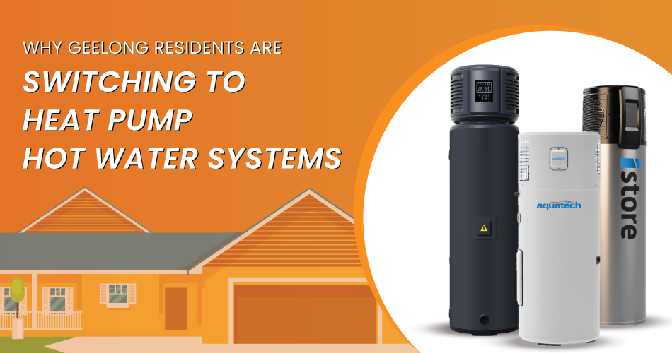 Image of a heat pump water heater with text overlay with why Geelong residents are switching to heat pump hot water systems