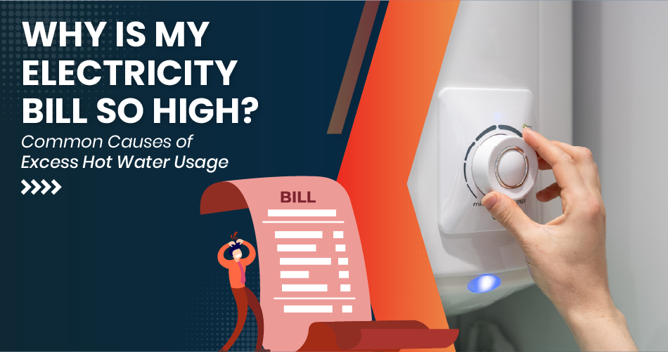 A person looking frustrated at a high electricity bill, with a water heater in the background. Text reads 'Why is my electricity bill so high? Common causes of excess hot water usage.'